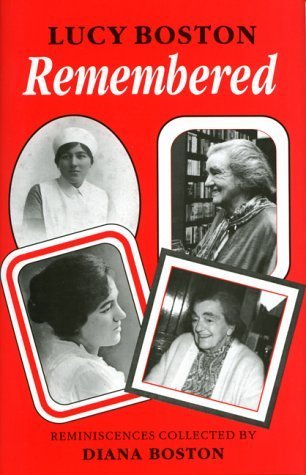 Lucy Boston Remembered: Reminiscences Collected by Diana Boston