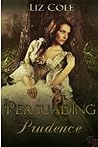 Persuading Prudence by Liz Cole Persuading Prudence by Liz Cole