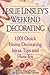 Leslie Linsley's Weekend Decorating: 1,001 Quick Home Decorating Ideas, Tips and How-To's