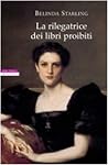 La rilegatrice di libri proibiti by Belinda Starling La rilegatrice di libri proibiti by Belinda Starling