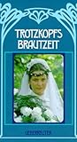 Trotzkopfs Brautzeit
