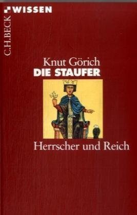 Die Staufer: Herrscher und Reich