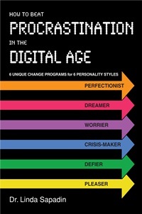 How to Beat Procrastination in the Digital Age: 6 Unique Change Programs for 6 Personality Styles