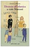 Divorzio all'islamica a viale Marconi by Amara Lakhous