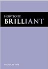 How to be Brilliant