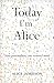 Today I'm Alice: a memoir o...