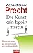 Die Kunst, kein Egoist zu sein by Richard David Precht