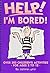 Help! I'm Bored!: Over 300 Activities for Ages 2-12