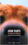 A ovest di Roma by John Fante A ovest di Roma by John Fante