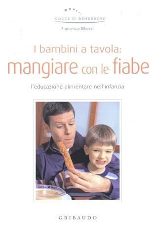 I bambini a tavola: mangiare con le fiabe L'educazione alimentare nell'infanzia (Hardcover)
