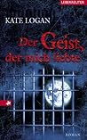 Der Geist, der mich liebte by Kate Logan