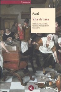 Vita di casa: Abitare, mangiare, vestire nell'Europa moderna