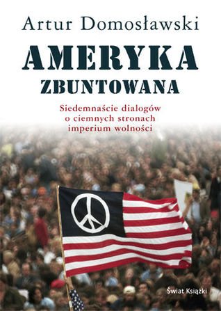 Ameryka zbuntowana. Siedemnaście dialogów o ciemnych stronach imperium wolności (Hardcover)