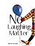 No Laughing Matter by Jim Bronyaur