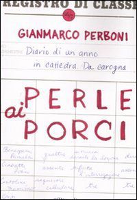 Perle ai porci : diario di un anno in cattedra da carogna