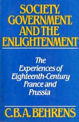 Society, Government and the Enlightenment: The Experiences of Eighteenth-Century France and Prussia
