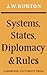 Systems, States, Diplomacy and Rules