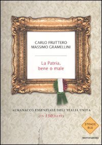 La patria, bene o male: Almanacco essenziale dell'Italia unita (in 150 date)
