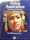 Asien / Australien: Von Peking bis Sydney (ADAC Das Bild unserer Welt) Asien / Australien: Von Peking bis Sydney (ADAC Das Bild unserer Welt)