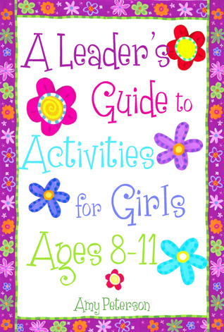 A Leader's Guide to Activities for Girls Ages 8-11