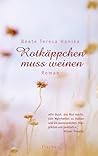 Rotkäppchen muss weinen by Beate Teresa Hanika