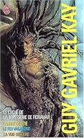 The Fionavar Tapestry by Guy Gavriel Kay