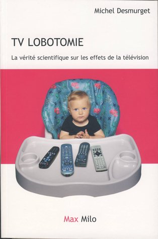TV LOBOTOMIE - La vérité scientifique sur les effets de la télévision