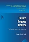 Future - Engage - Deliver: The Essential Guide to Your Leadership