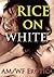 Rice on White: AM/WF Erotica