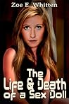 The Life and Death of a Sex Doll by Zoe E. Whitten The Life and Death of a Sex Doll by Zoe E. Whitten