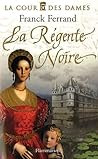 La Cour des Dames, Tome 1 : La Régente Noire
