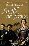 La Cour des Dames, Tome 2 : Les Fils de France La Cour des Dames, Tome 2 : Les Fils de France