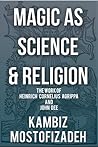 Magic as Science and Religion by Kambiz Mostofizadeh Magic as Science and Religion by Kambiz Mostofizadeh