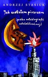 Jak zostałem pisarzem (próba autobiografii intelektualnej)