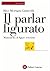 Il parlar figurato: manuale...