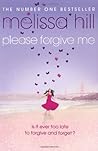 Please Forgive Me by Melissa Hill Please Forgive Me by Melissa Hill