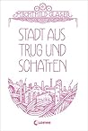 Stadt aus Trug und Schatten by Mechthild Gläser