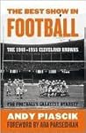 The Best Show in Football: The 1946-1955 Cleveland Browns Pro Football's Greatest Dynasty The Best Show in Football: The 1946-1955 Cleveland Browns Pro Football's Greatest Dynasty