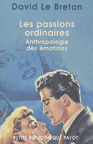 Les passions ordinaires. Anthropologie des émotions