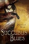 Succubus Blues by Richelle Mead Succubus Blues by Richelle Mead