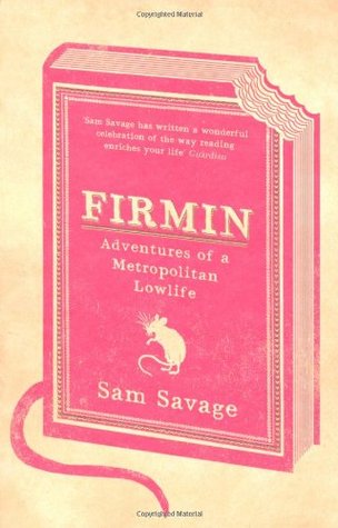 Firmin Adventures Of A Metropolitan Lowlife By Sam Savage