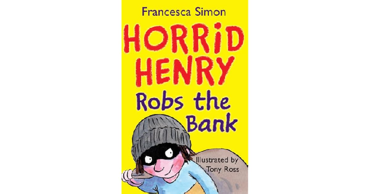 Horrid Henry Robs The Bank Horrid Henry 17 By Francesca Simon