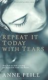 Repeat It Today with Tears by Anne Peile