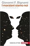 I marziani siamo noi. Un filo rosso dal Big Bang alla vita by Giovanni F. Bignami