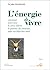 L'énergie de vivre : Comment jouer avec le stress, libérer le pouvoir des émotions, pour un bien-être total L'énergie de vivre : Comment jouer avec le stress, libérer le pouvoir des émotions, pour un bien-être total