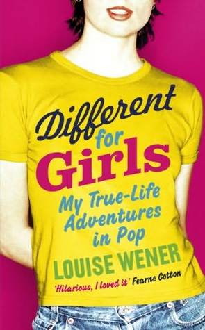 Different for Girls: A Girl's Own True-life Adventures in Pop (Paperback)