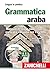 Grammatica araba. Manuale di arabo moderno con esercizi e cd audio per l'ascolto. Vol. 1