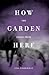 How the Garden Looks from Here by Lisa Zimmerman
