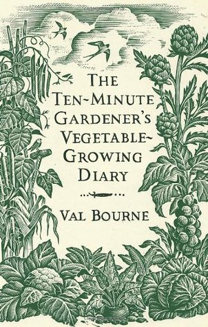 The Ten-Minute Gardener's Vegetable-Growing Diary
