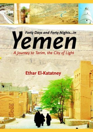 Forty Days and Forty Nights - in Yemen: A Journey to Tarim, the City of Light (Paperback)